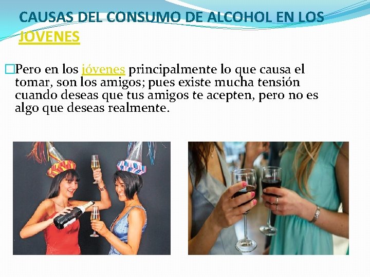 CAUSAS DEL CONSUMO DE ALCOHOL EN LOS JOVENES �Pero en los jóvenes principalmente lo