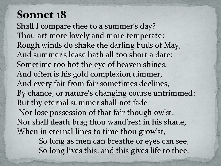 Sonnet 18 Shall I compare thee to a summer’s day? Thou art more lovely