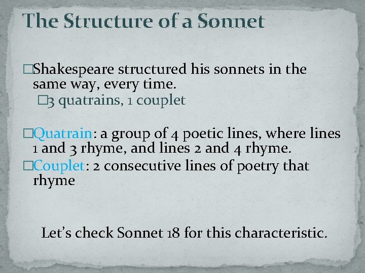 The Structure of a Sonnet �Shakespeare structured his sonnets in the same way, every