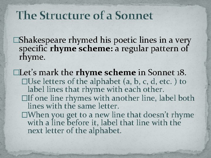 The Structure of a Sonnet �Shakespeare rhymed his poetic lines in a very specific