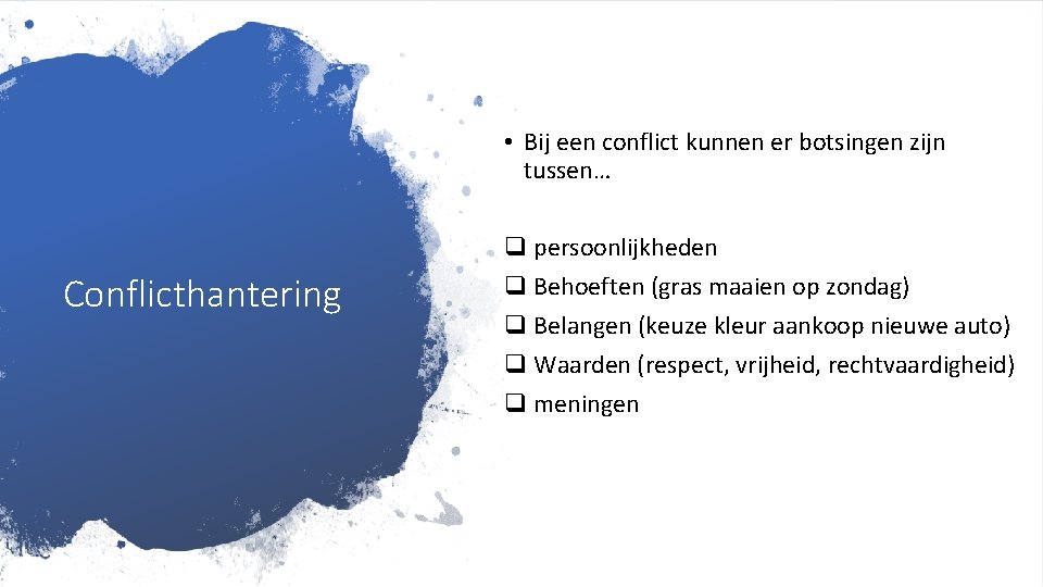  • Bij een conflict kunnen er botsingen zijn tussen… Conflicthantering q persoonlijkheden q