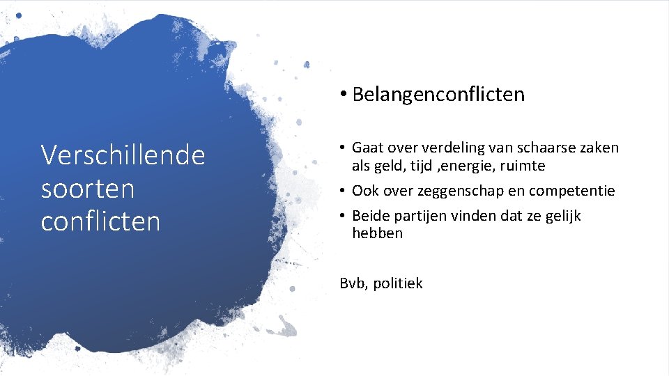  • Belangenconflicten Verschillende soorten conflicten • Gaat over verdeling van schaarse zaken als