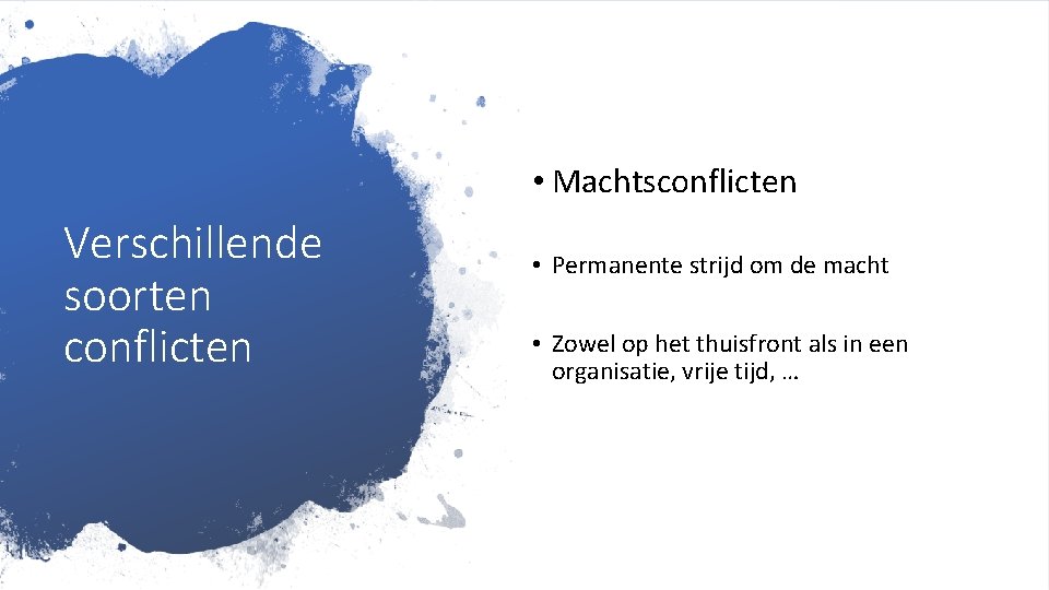  • Machtsconflicten Verschillende soorten conflicten • Permanente strijd om de macht • Zowel