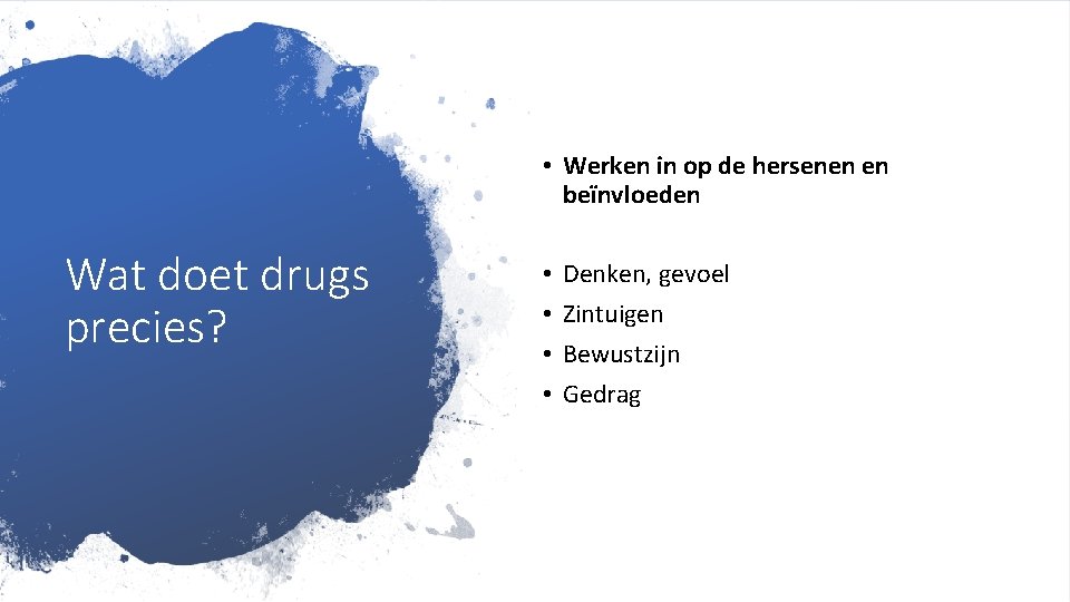 Wat doet drugs precies? • Werken in op de hersenen en beïnvloeden • Denken,