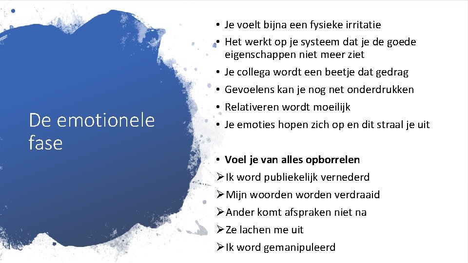 De emotionele fase • Je voelt bijna een fysieke irritatie • Het werkt op