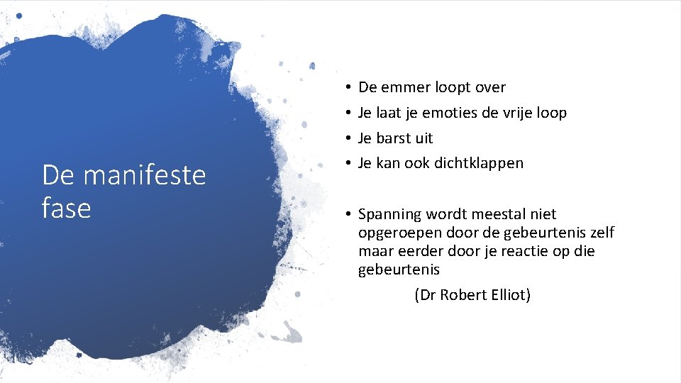 De manifeste fase • • De emmer loopt over Je laat je emoties de