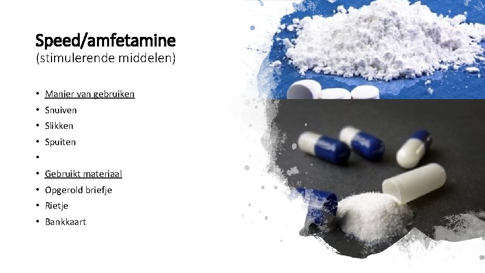 Speed/amfetamine (stimulerende middelen) • Manier van gebruiken • Snuiven • Slikken • Spuiten •