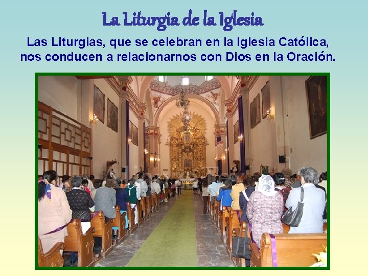 La Liturgia de la Iglesia Las Liturgias, que se celebran en la Iglesia Católica,