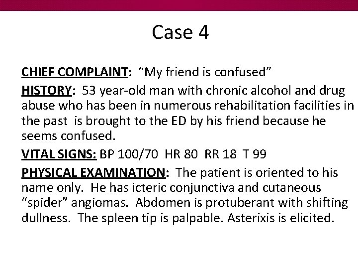 Case 4 CHIEF COMPLAINT: “My friend is confused” HISTORY: 53 year-old man with chronic
