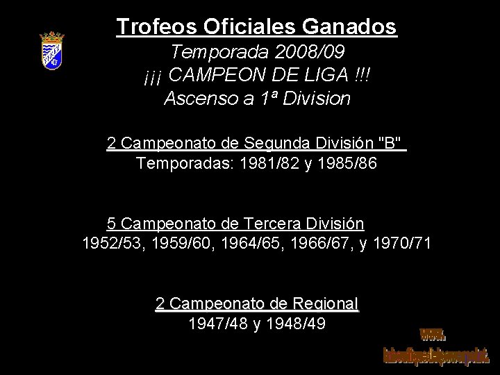 Trofeos Oficiales Ganados Temporada 2008/09 ¡¡¡ CAMPEON DE LIGA !!! Ascenso a 1ª Division