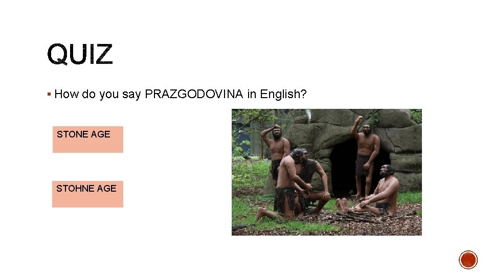 § How do you say PRAZGODOVINA in English? STONE AGE STOHNE AGE 