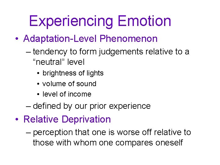 Experiencing Emotion • Adaptation-Level Phenomenon – tendency to form judgements relative to a “neutral”