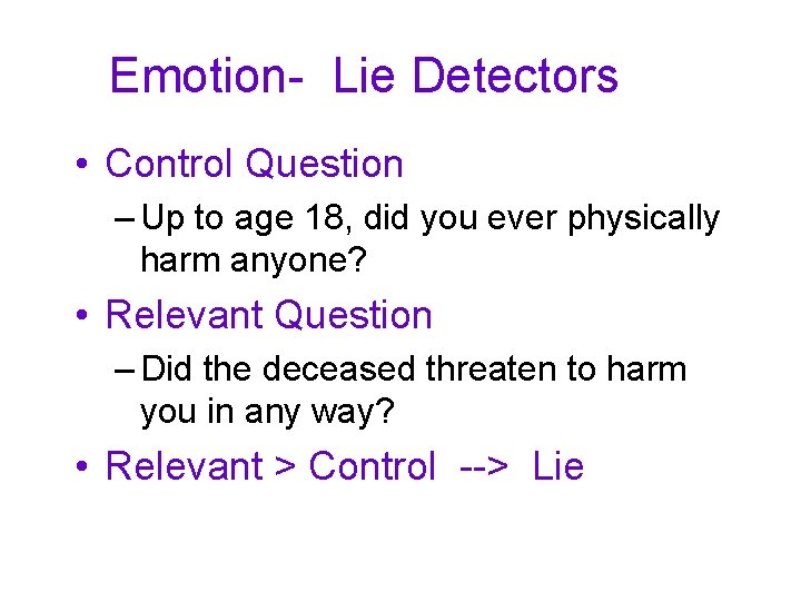 Emotion- Lie Detectors • Control Question – Up to age 18, did you ever