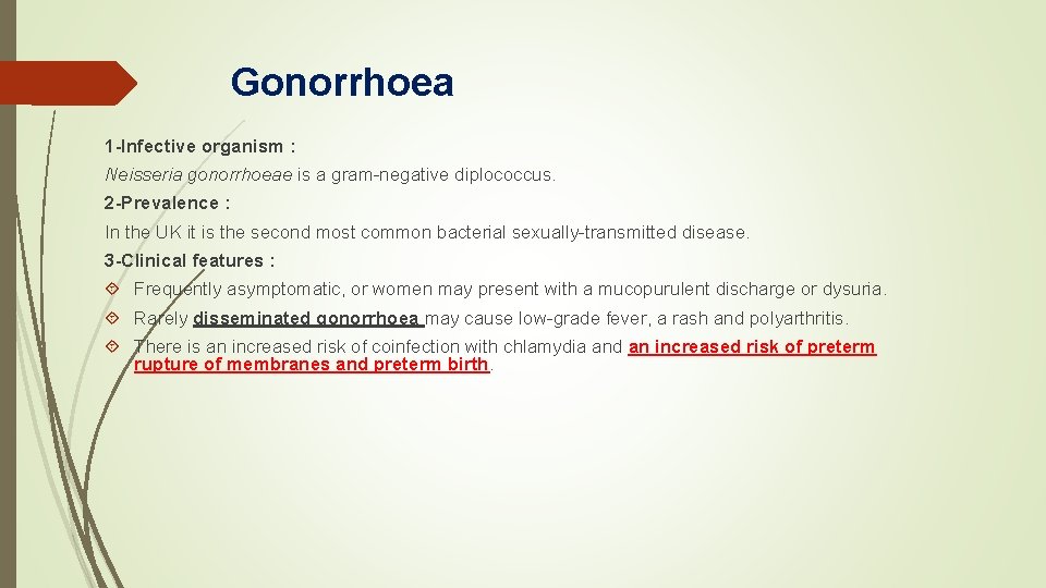 Gonorrhoea 1 -Infective organism : Neisseria gonorrhoeae is a gram-negative diplococcus. 2 -Prevalence :