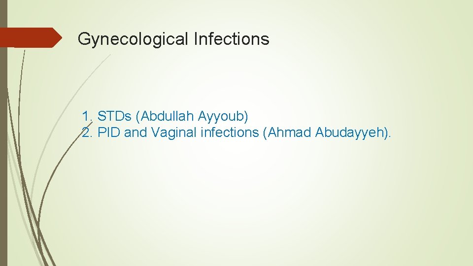 Gynecological Infections 1. STDs (Abdullah Ayyoub) 2. PID and Vaginal infections (Ahmad Abudayyeh). 