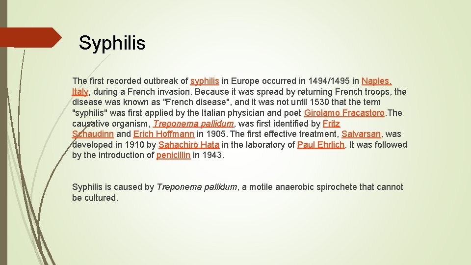 Syphilis The first recorded outbreak of syphilis in Europe occurred in 1494/1495 in Naples,