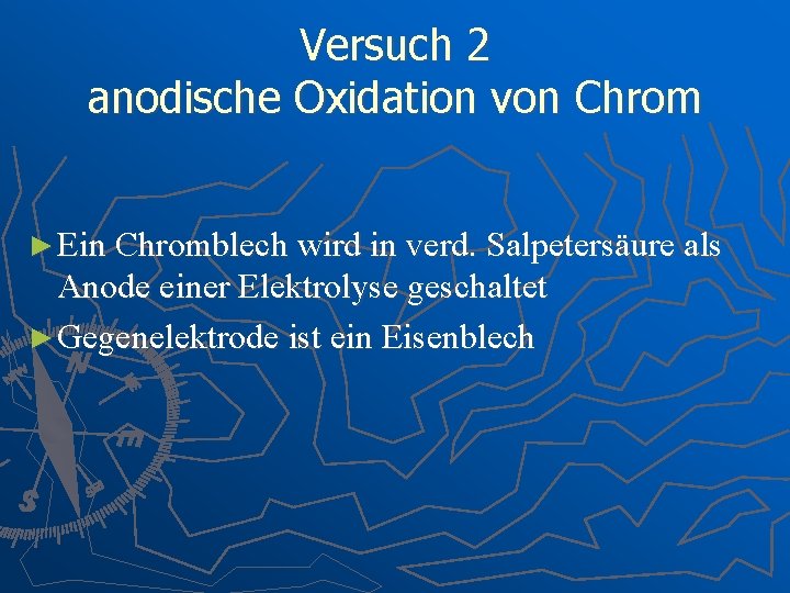 Versuch 2 anodische Oxidation von Chrom ► Ein Chromblech wird in verd. Salpetersäure als