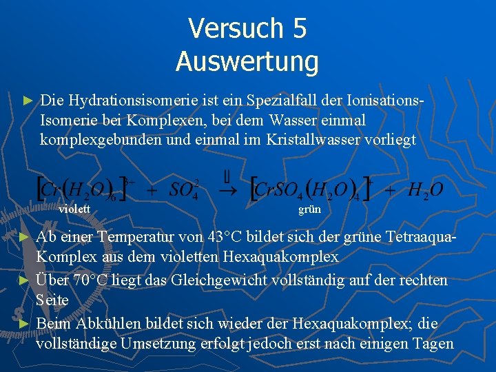 Versuch 5 Auswertung ► Die Hydrationsisomerie ist ein Spezialfall der Ionisations. Isomerie bei Komplexen,