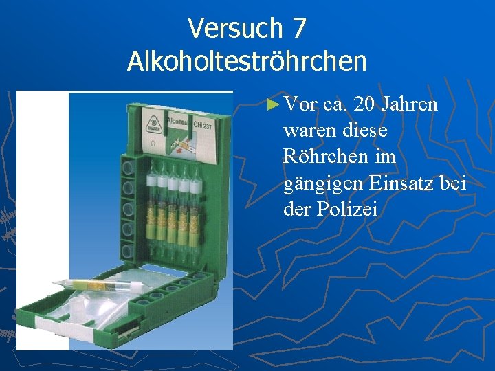 Versuch 7 Alkoholteströhrchen ► Vor ca. 20 Jahren waren diese Röhrchen im gängigen Einsatz