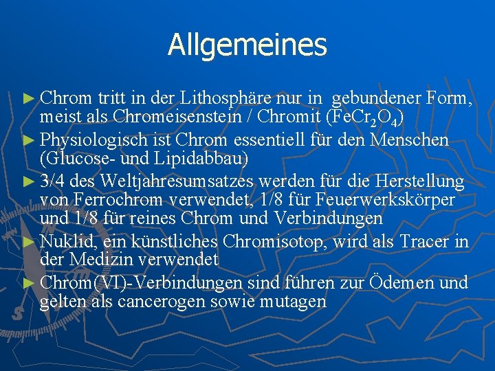 Allgemeines ► Chrom tritt in der Lithosphäre nur in gebundener Form, meist als Chromeisenstein