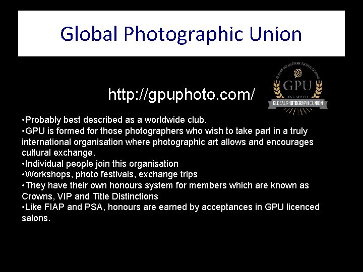 Global Photographic Union http: //gpuphoto. com/ • Probably best described as a worldwide club.