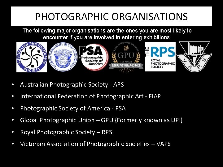 PHOTOGRAPHIC ORGANISATIONS The following major organisations are the ones you are most likely to