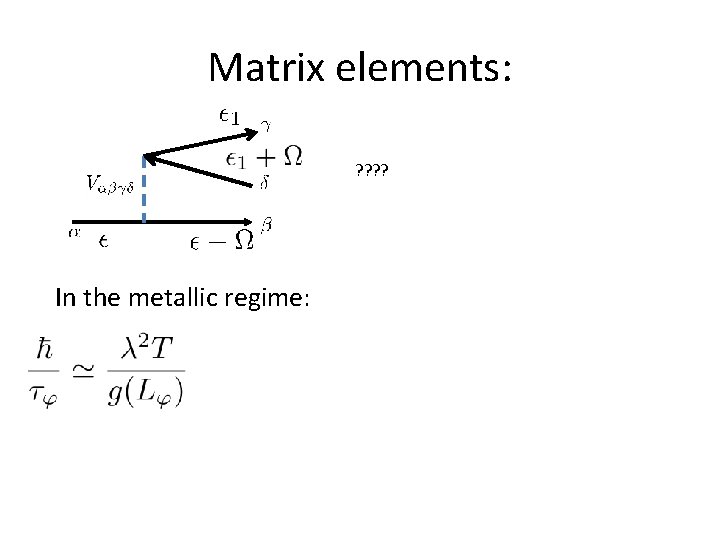 Matrix elements: ? ? In the metallic regime: 