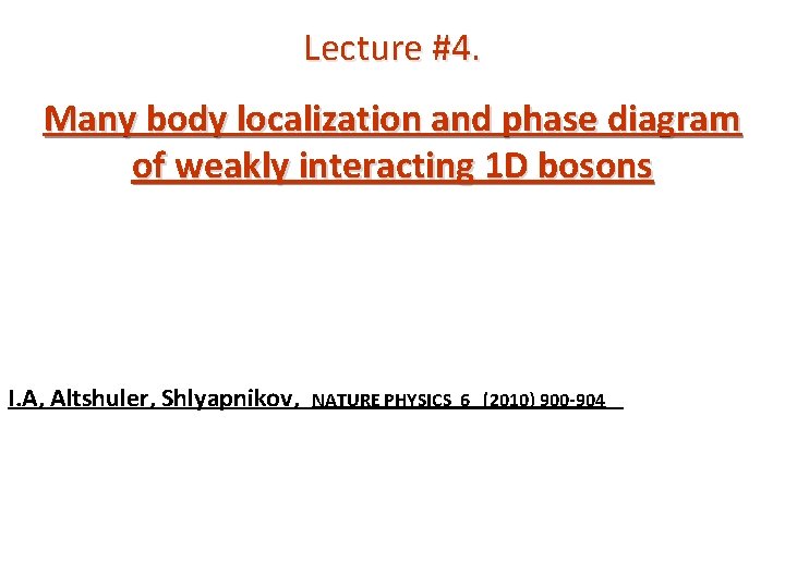 Lecture #4. Many body localization and phase diagram of weakly interacting 1 D bosons