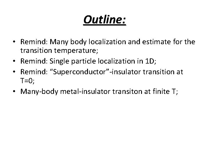 Outline: • Remind: Many body localization and estimate for the transition temperature; • Remind: