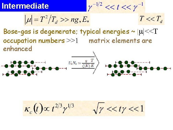 Intermediate temperatures: Bose-gas is degenerate; typical energies ~ |m|<<T occupation numbers >>1 matrix elements