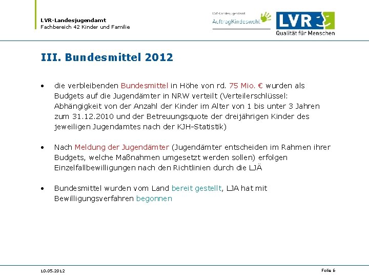LVR-Landesjugendamt Fachbereich 42 Kinder und Familie III. Bundesmittel 2012 • die verbleibenden Bundesmittel in