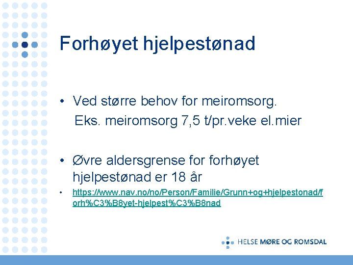 Forhøyet hjelpestønad • Ved større behov for meiromsorg. Eks. meiromsorg 7, 5 t/pr. veke