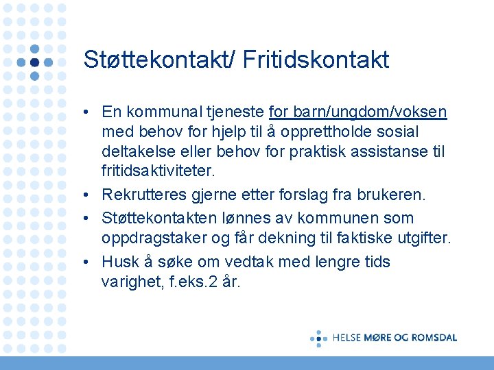 Støttekontakt/ Fritidskontakt • En kommunal tjeneste for barn/ungdom/voksen med behov for hjelp til å