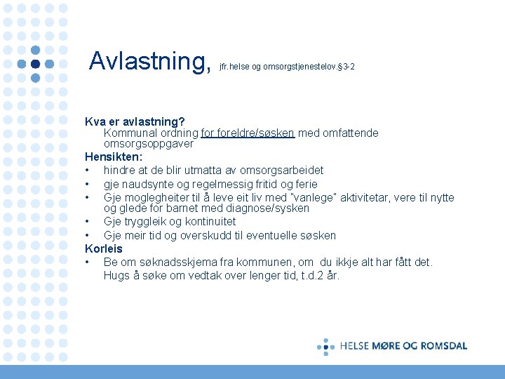 Avlastning, jfr. helse og omsorgstjenestelov. § 3 -2 Kva er avlastning? Kommunal ordning foreldre/søsken