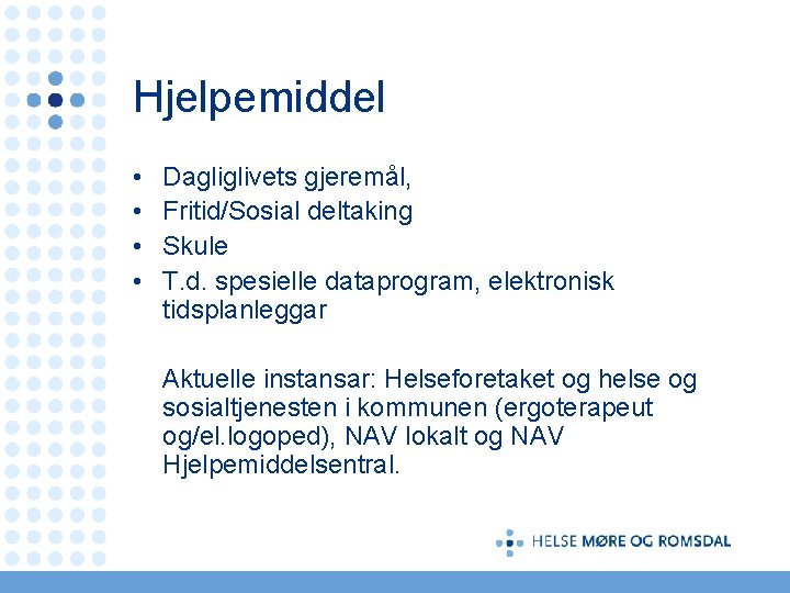 Hjelpemiddel • • Dagliglivets gjeremål, Fritid/Sosial deltaking Skule T. d. spesielle dataprogram, elektronisk tidsplanleggar