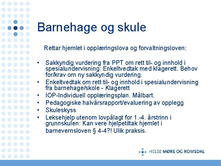 Barnehage og skule Rettar hjemlet i opplæringslova og forvaltningsloven: • Sakkyndig vurdering fra PPT