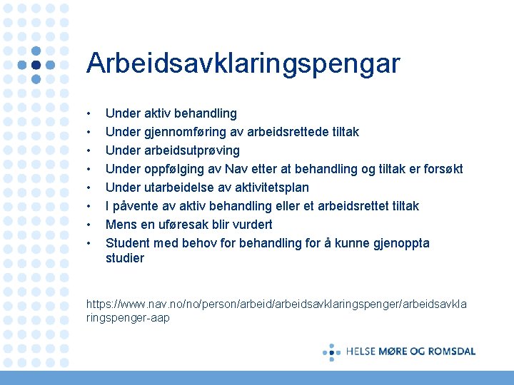 Arbeidsavklaringspengar • • Under aktiv behandling Under gjennomføring av arbeidsrettede tiltak Under arbeidsutprøving Under