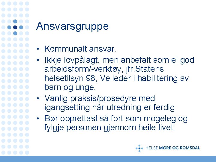 Ansvarsgruppe • Kommunalt ansvar. • Ikkje lovpålagt, men anbefalt som ei god arbeidsform/-verktøy, jfr.