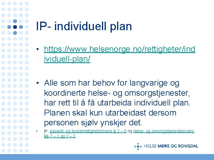 IP- individuell plan • https: //www. helsenorge. no/rettigheter/ind ividuell-plan/ • Alle som har behov