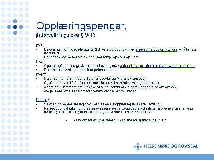 Opplæringspengar, jfr. forvaltningslova. § 9 -13 Kva? • Dekker lønn og konkrete utgifter(t. d.