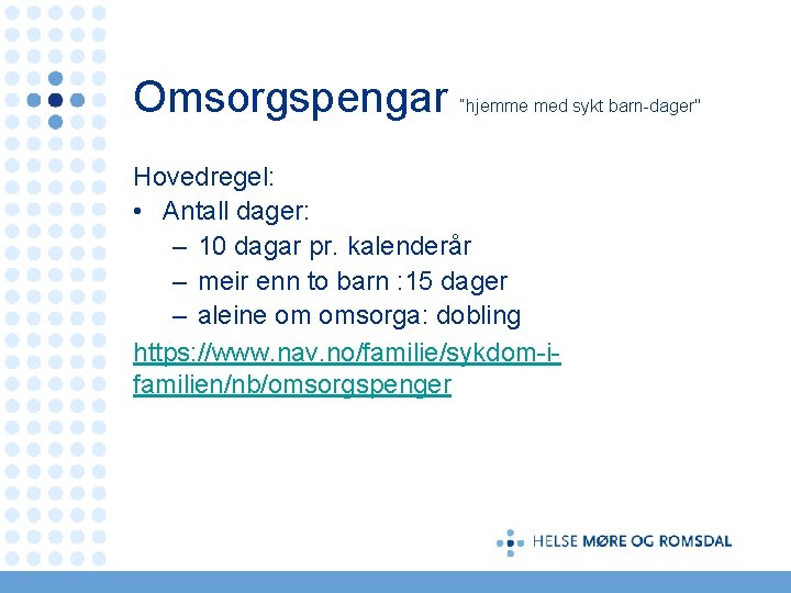 Omsorgspengar “hjemme med sykt barn-dager" Hovedregel: • Antall dager: – 10 dagar pr. kalenderår