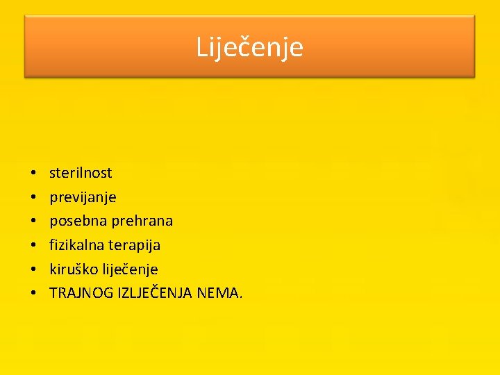 Liječenje • • • sterilnost previjanje posebna prehrana fizikalna terapija kiruško liječenje TRAJNOG IZLJEČENJA