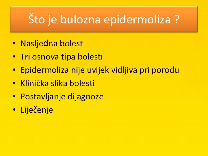 Što je bulozna epidermoliza ? • • • Nasljedna bolest Tri osnova tipa bolesti
