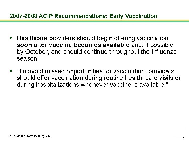 2007 -2008 ACIP Recommendations: Early Vaccination • Healthcare providers should begin offering vaccination soon