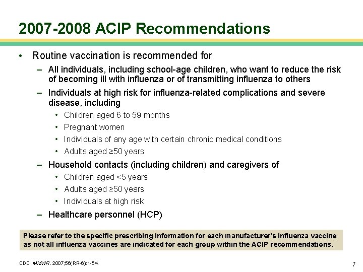 2007 -2008 ACIP Recommendations • Routine vaccination is recommended for – All individuals, including