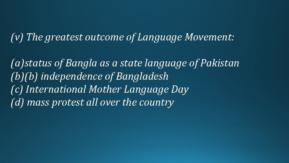 (v) The greatest outcome of Language Movement: (a)status of Bangla as a state language
