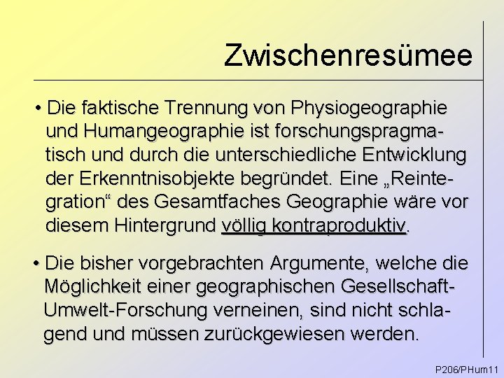 Zwischenresümee • Die faktische Trennung von Physiogeographie und Humangeographie ist forschungspragmatisch und durch die