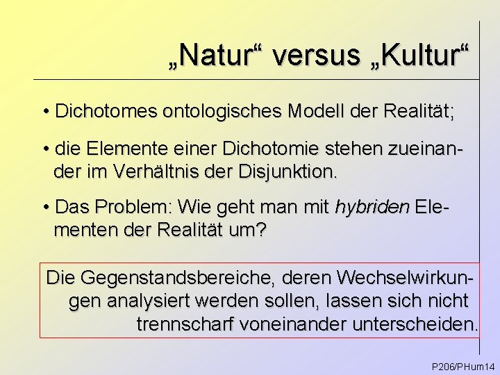„Natur“ versus „Kultur“ • Dichotomes ontologisches Modell der Realität; • die Elemente einer Dichotomie