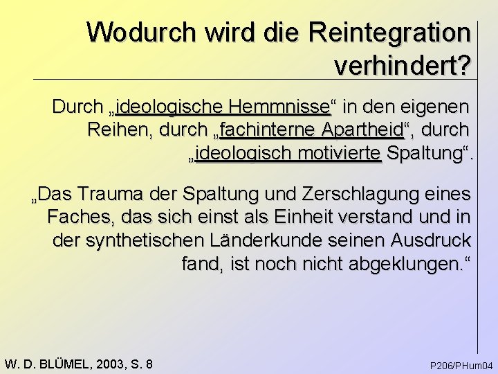 Wodurch wird die Reintegration verhindert? Durch „ideologische Hemmnisse“ in den eigenen Reihen, durch „fachinterne