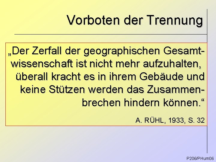 Vorboten der Trennung „Der Zerfall der geographischen Gesamtwissenschaft ist nicht mehr aufzuhalten, überall kracht